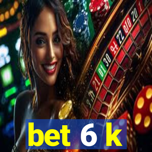 bet 6 k